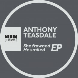 Anthony Teasdale Feat Omid 16B – She Frowned He Smiled EP